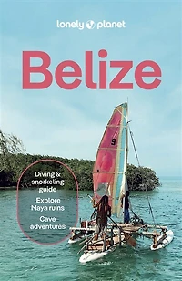 Lonely Planet Belize 10 10th Ed.: Plan the Trip of a Lifetime, Detailed Itineraries & Maps, Insider Tips, Covers Belize District, Northern Cays, Northern Belize and more