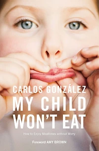 My Child Won't Eat: How To Enjoy Mealtimes Without Worry