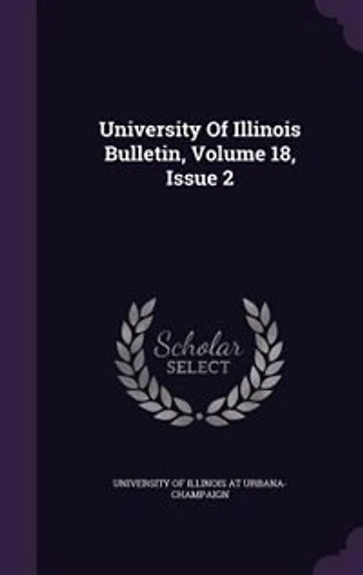 University Of Illinois Bulletin, Volume 18, Issue 2