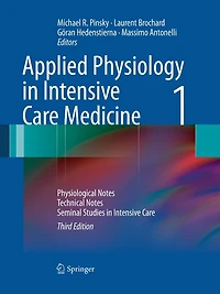 Applied Physiology in Intensive Care Medicine 1: Physiological Notes - Technical Notes - Seminal Studies in Intensive Ca: Physiological Notes - Technical Notes - Seminal Studies in Intensive Care