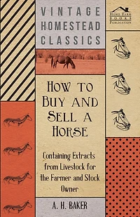 How to Buy and Sell a Horse - Containing Extracts from Livestock for the Farmer and Stock Owner