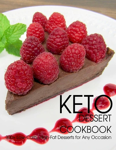 Keto Dessert Cookbook: 300+ Low-Carb, High-Fat Desserts for Any Occasion