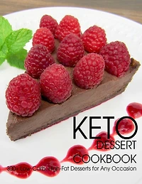 Keto Dessert Cookbook: 300+ Low-Carb, High-Fat Desserts for Any Occasion