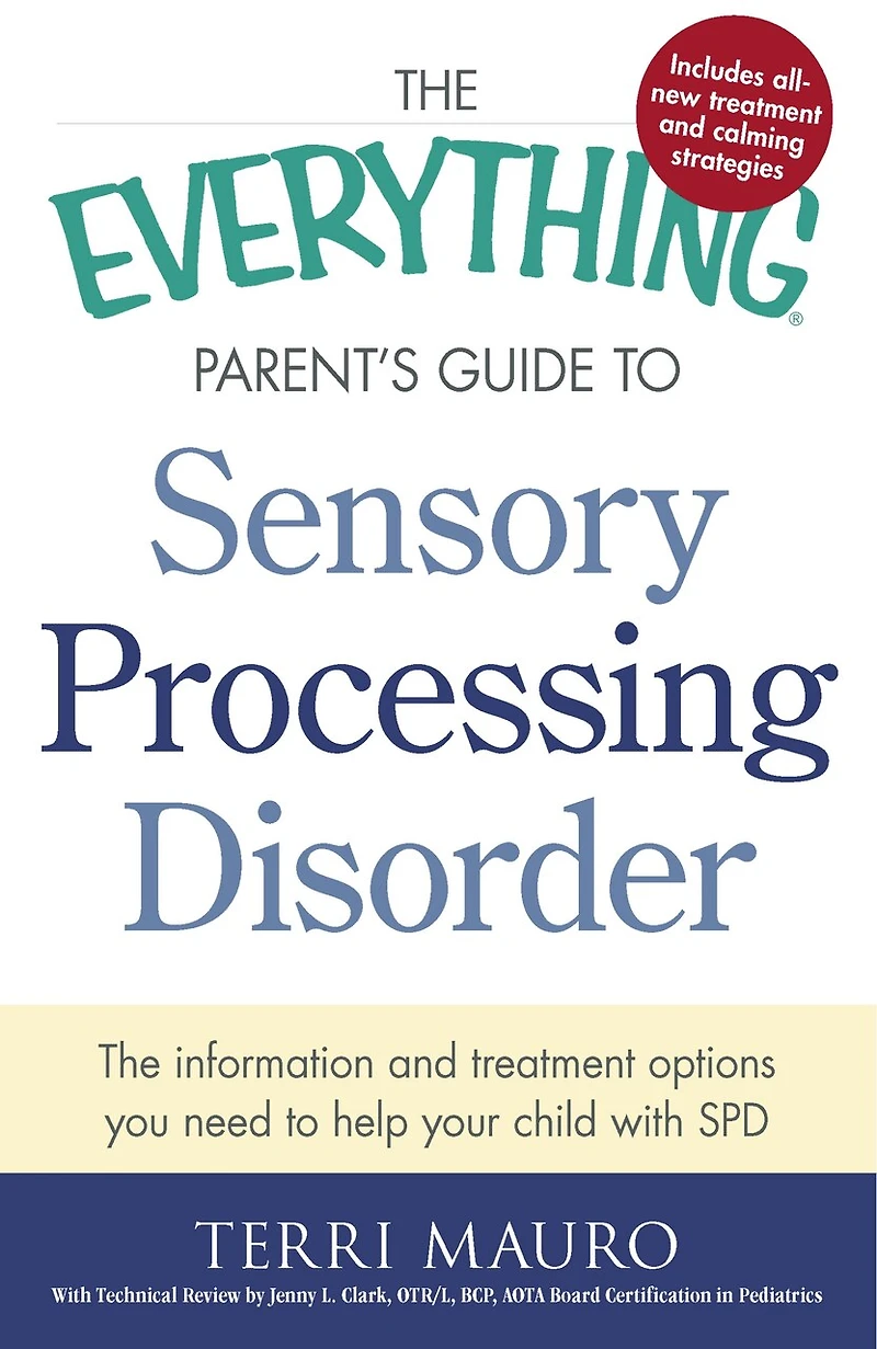 The Everything Parent's Guide to Sensory Processing Disorder: Information and Treatment Options You Need Help Your Child with SPD