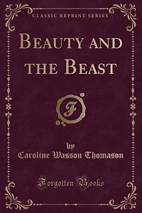 Beauty and the Beast (Classic Reprint)