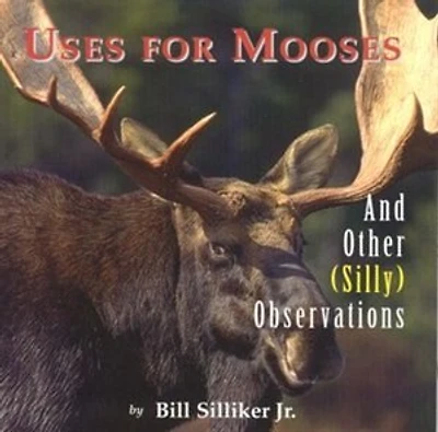 Uses for Mooses: And Other Silly Observations