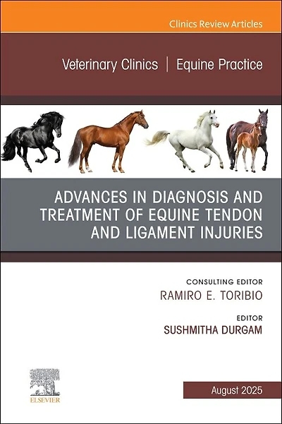 Advances the Diagnosis and Treatment of Equine Tendon Ligament Injuries, An Issue Veterinary Clinics North America: Practice, 1e