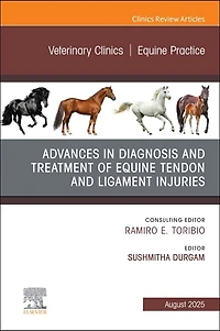 Advances the Diagnosis and Treatment of Equine Tendon Ligament Injuries, An Issue Veterinary Clinics North America: Practice, 1e
