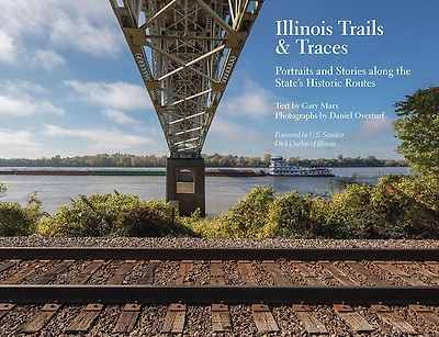 Illinois Trails & Traces: Portraits and Stories along the State’s Historic Routes