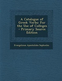 A Catalogue of Greek Verbs: For the Use of Colleges - Primary Source Edition