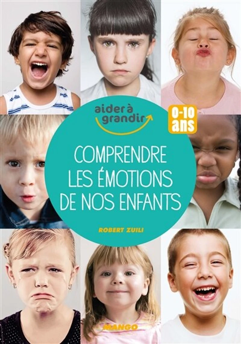 Comprendre les émotions de nos enfants: 0-10 ans