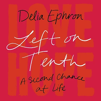 Left on Tenth: A Second Chance at Life: A Memoir