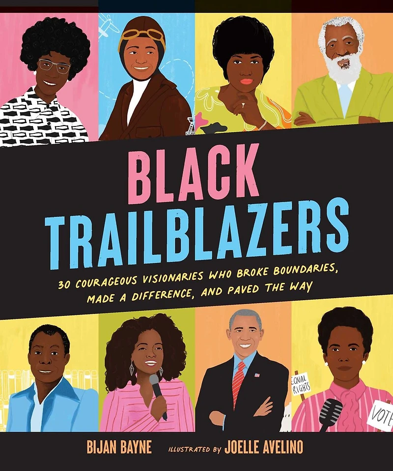 Black Trailblazers: 30 Courageous Visionaries Who Broke Boundaries, Made A Difference, And Paved The Way