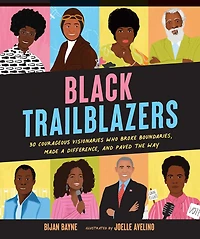 Black Trailblazers: 30 Courageous Visionaries Who Broke Boundaries, Made A Difference, And Paved The Way