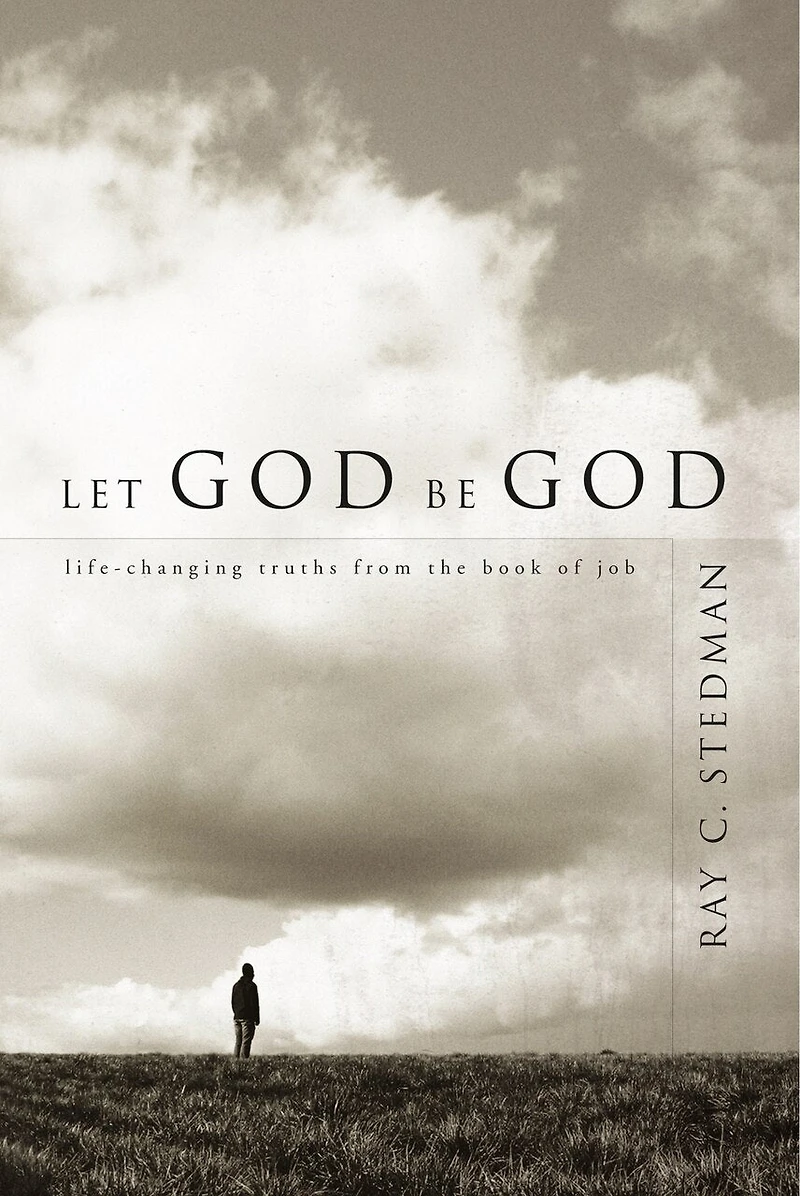 Let God Be God: Life-Changing Truths from the Book of Job
