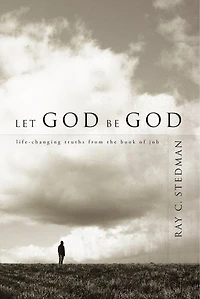 Let God Be God: Life-Changing Truths from the Book of Job