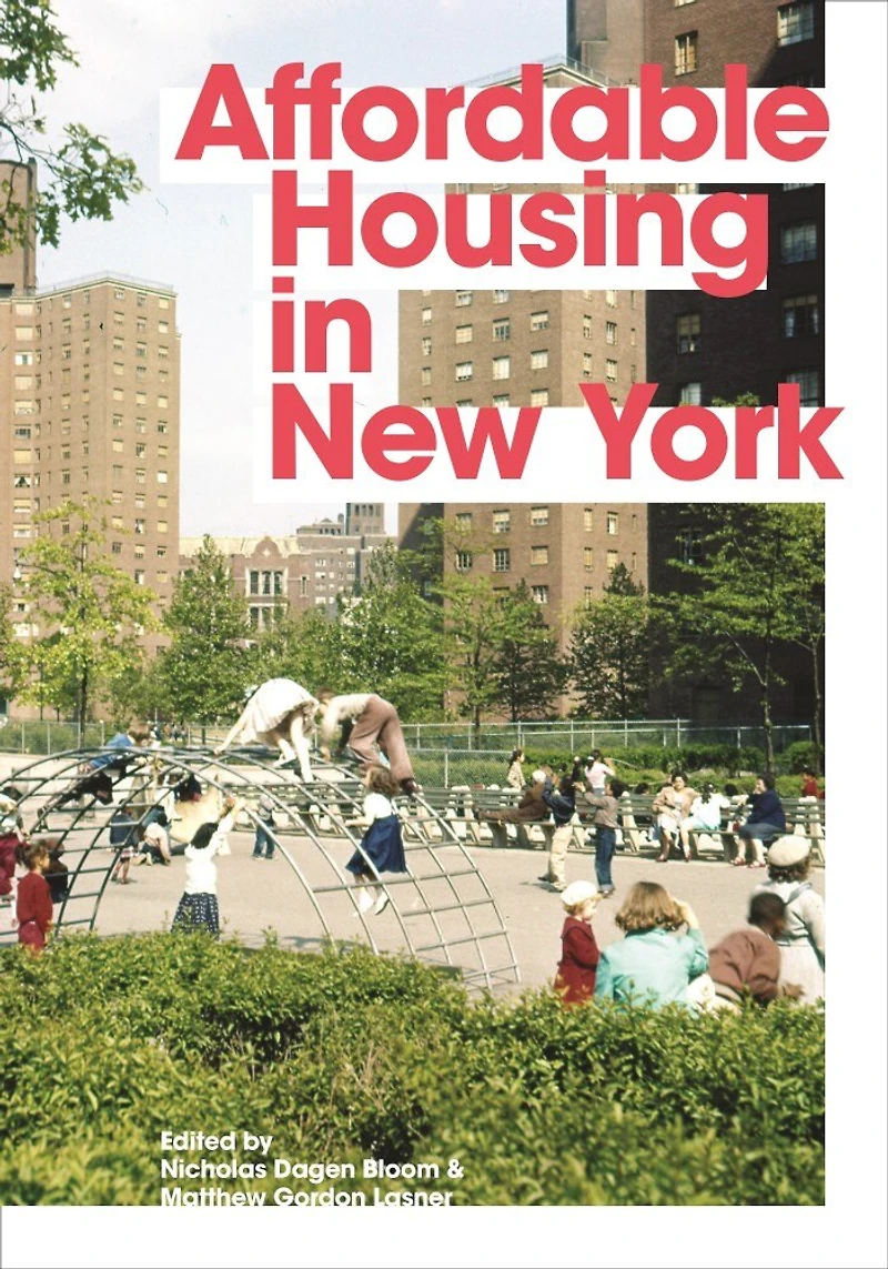 Affordable Housing New York: The People, Places, and Policies That Transformed a City