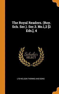 The Royal Readers. (Roy. Sch. Ser.). Ser.3. No.1,2 [2 Eds.], 4