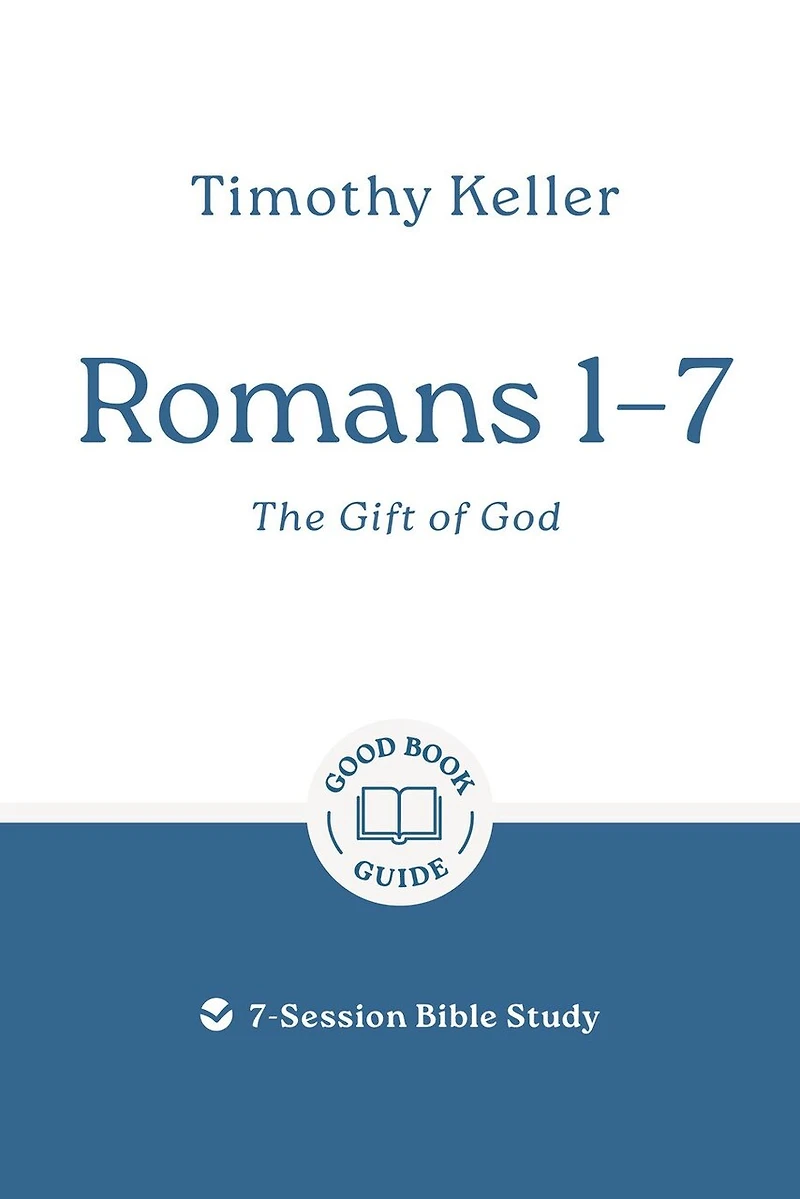 Romans 1–7: The Gift of God: 7-Session Bible Study