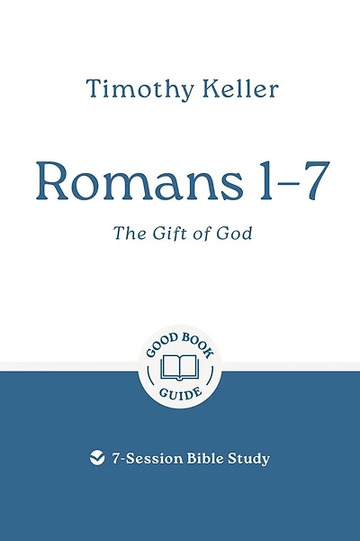 Romans 1–7: The Gift of God: 7-Session Bible Study