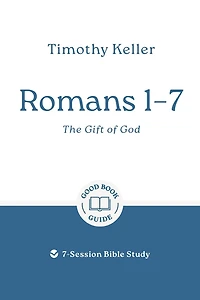Romans 1–7: The Gift of God: 7-Session Bible Study