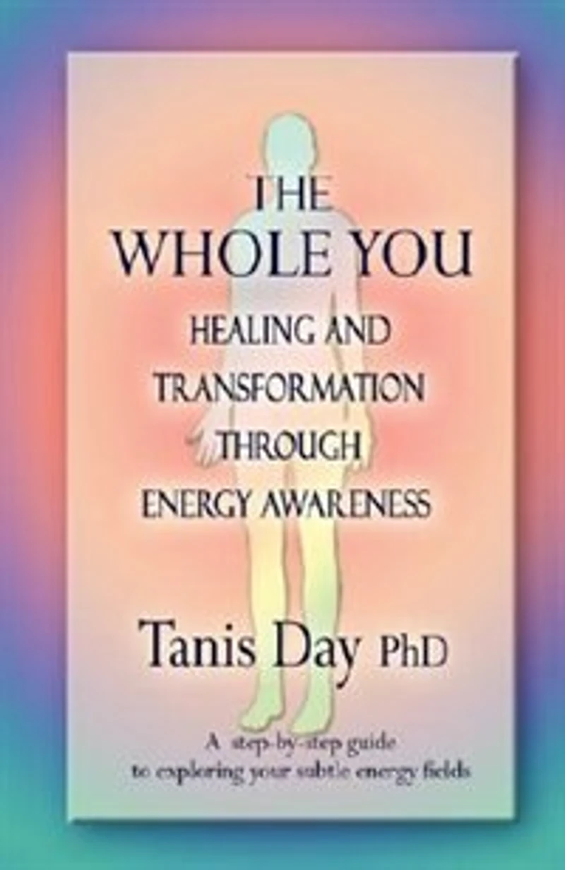 The Whole You: Healing and Transformation through Energy Awareness