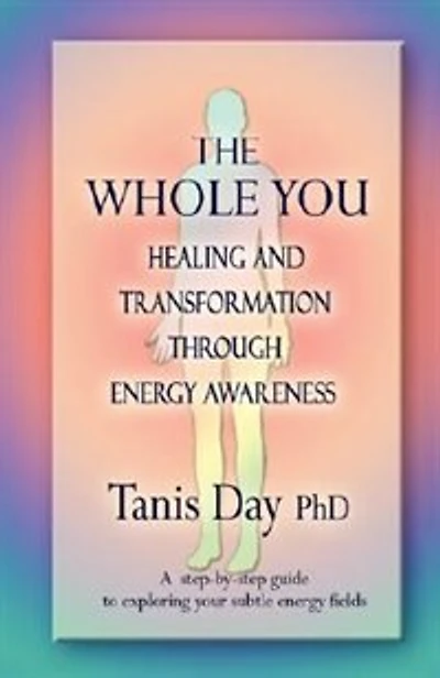 The Whole You: Healing and Transformation through Energy Awareness