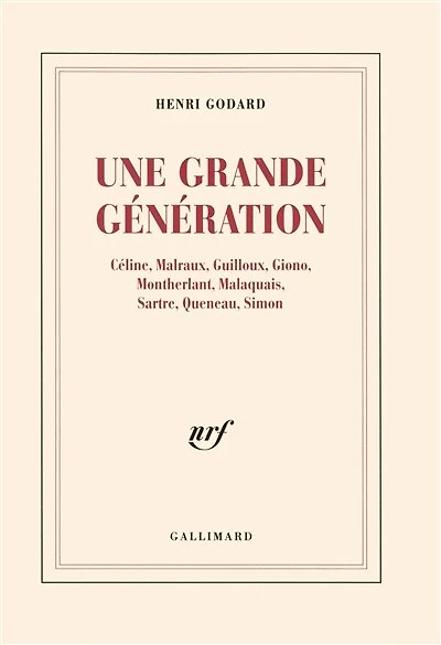 Une grande génération : Céline, Malraux, Guilloux, Giono, Montherlant, Malaquais, Sartre, Queneau, Simon: Céline, Malraux, Guilloux, Giono, Montherlant, Malaquais, Sartre, Queneau, Simon