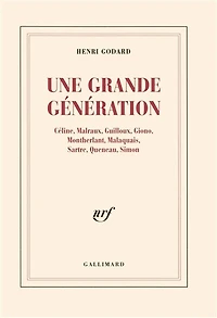 Une grande génération : Céline, Malraux, Guilloux, Giono, Montherlant, Malaquais, Sartre, Queneau, Simon: Céline, Malraux, Guilloux, Giono, Montherlant, Malaquais, Sartre, Queneau, Simon