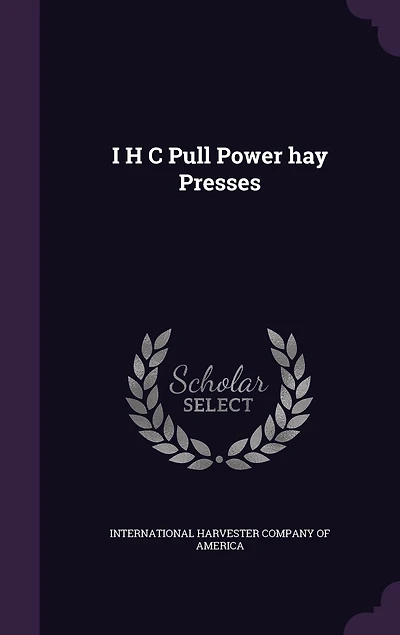 I H C Pull Power hay Presses