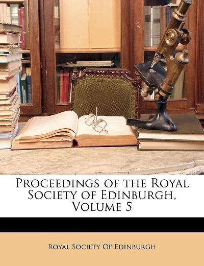 Proceedings of the Royal Society of Edinburgh, Volume 5