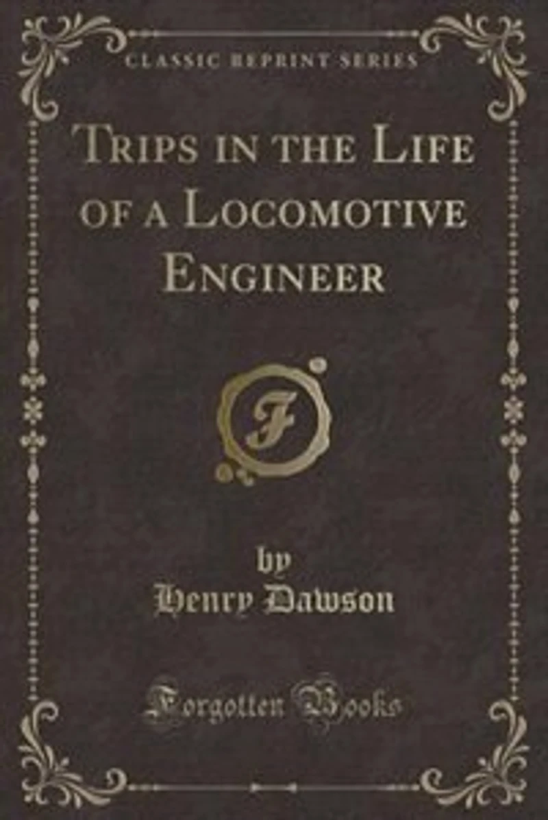 Trips in the Life of a Locomotive Engineer (Classic Reprint)