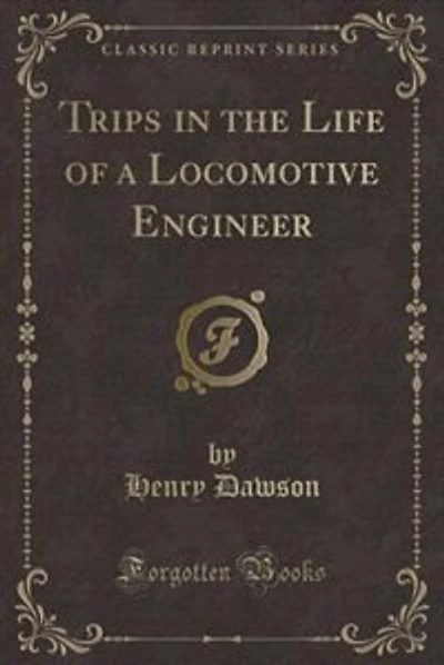 Trips in the Life of a Locomotive Engineer (Classic Reprint)