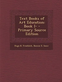 Text Books of Art Education: Book I- - Primary Source Edition