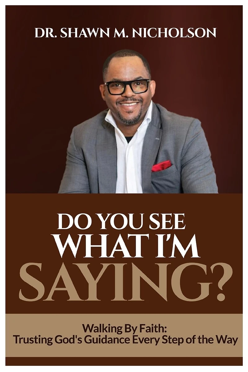 Do You See What I'm Saying?: Walking By Faith: Trusting God's Guidance Every Step of the Way