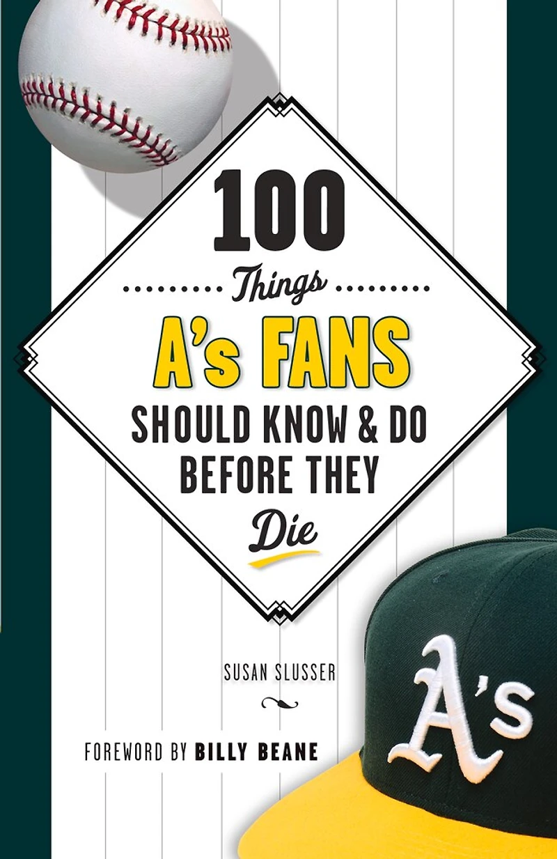 100 Things A's Fans Should Know & Do Before They Die
