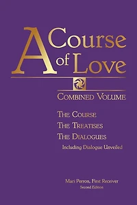 A Course of Love: Combined Volume: The Course, The Treatises, The Dialogues