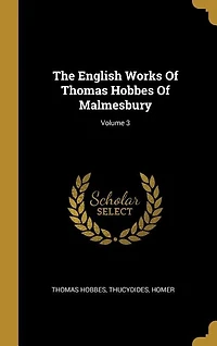 The English Works Of Thomas Hobbes Of Malmesbury; Volume 3