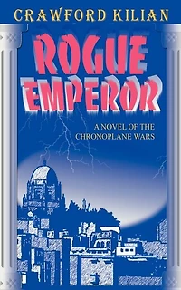 Rogue Emperor: A Novel Of The Chronoplane Wars