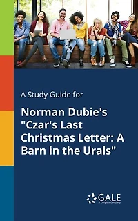 A Study Guide for Norman Dubie's "Czar's Last Christmas Letter