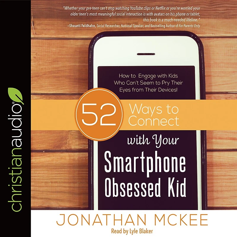 52 Ways to Connect with Your Smartphone Obsessed Kid: How Engage Kids Who Can't Seem Pry Their Eyes from Devices!