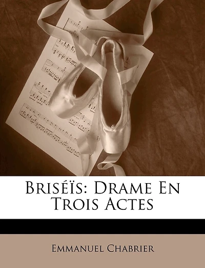 Briséïs: Drame En Trois Actes