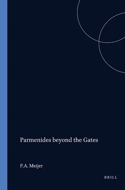 Parmenides beyond the Gates: The Divine Revelation on Being, Thinking, and the Doxa