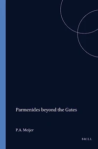 Parmenides beyond the Gates: The Divine Revelation on Being, Thinking, and the Doxa