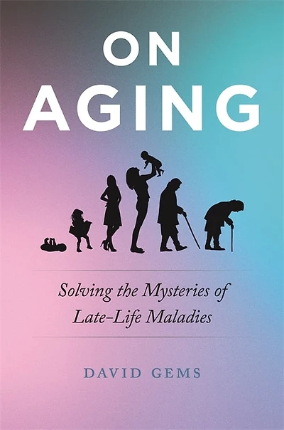 On Aging: Solving the Mysteries of Late-Life Maladies