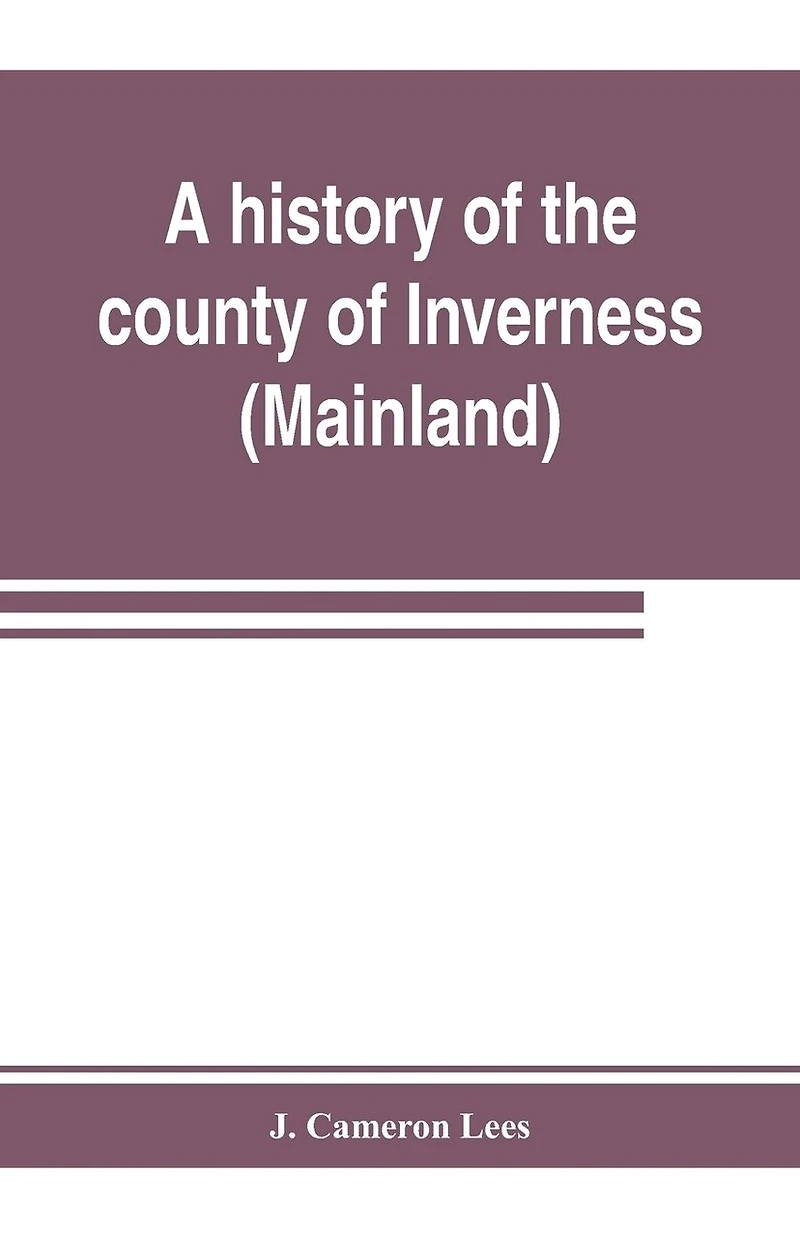 A History Of The County Of Inverness (mainland)