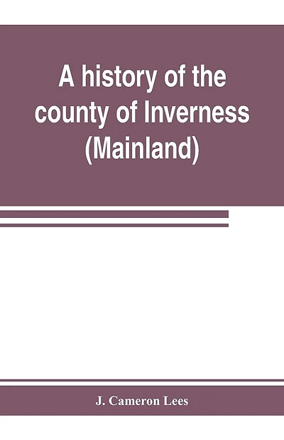 A History Of The County Of Inverness (mainland)