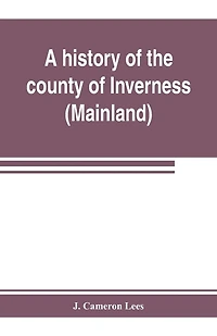 A History Of The County Of Inverness (mainland)