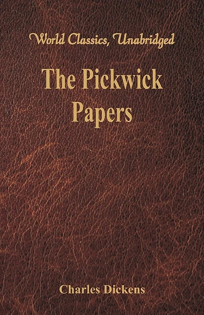 The Pickwick Papers: (World Classics, Unabridged)