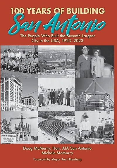 100 Years of Building San Antonio: The People Who Built the Seventh Largest City in the USA